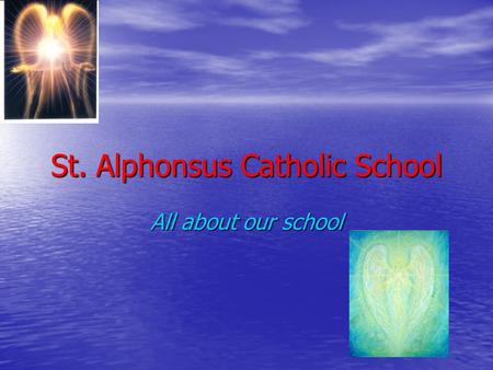 St. Alphonsus Catholic School All about our school.