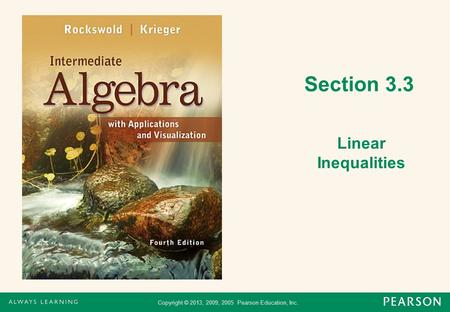 Copyright © 2013, 2009, 2005 Pearson Education, Inc. Section 3.3 Linear Inequalities.