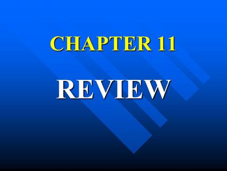 CHAPTER 11 REVIEW.