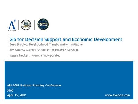 GIS for Decision Support and Economic Development Beau Bradley, Neighborhood Transformation Initiative Jim Querry, Mayors Office of Information Services.