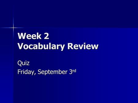 Week 2 Vocabulary Review Quiz Friday, September 3 rd.