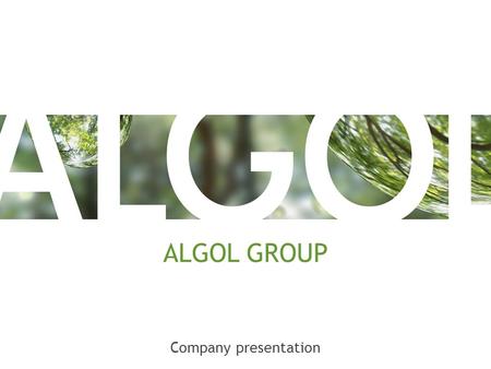 ALGOL GROUP Company presentation. INTERNATIONAL EXPERT A multi-branch technical trade and healthcare specialist with long traditions in international.