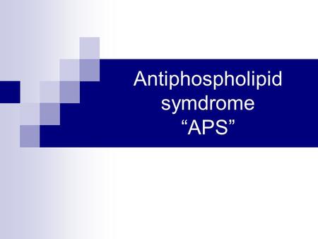 Antiphospholipid symdrome “APS”