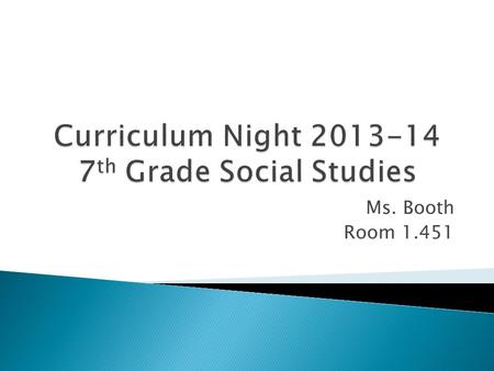 Ms. Booth Room 1.451. Ive taught 12+ years in 4 th -8 th grade 2 boys, ages 4 and 7 Live in Cumming Degrees from Florida State (Go Noles), Kennesaw State,