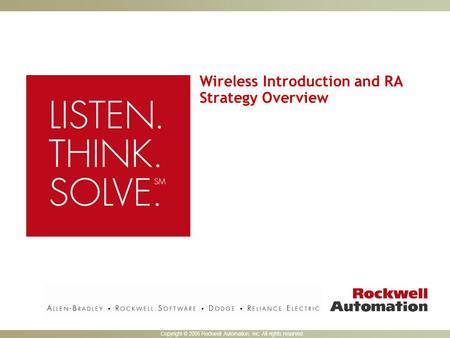 Copyright © 2005 Rockwell Automation, Inc. All rights reserved. Wireless Introduction and RA Strategy Overview.