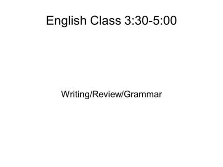 English Class 3:30-5:00 Writing/Review/Grammar. Clementine Let's look over the questions and answer them together.