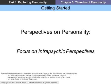 Getting Started Copyright © 2007 Allyn & Bacon Mayers Personality: A Systems Approach Part 1: Exploring PersonalityChapter 3: Theories of Personality Perspectives.