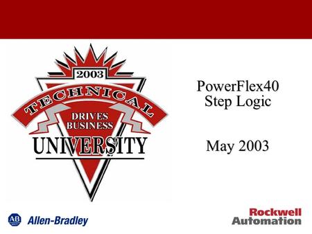 PowerFlex40 Step Logic May 2003. Logic Functions It starts with a philosophy Step Logic Logical functions Digital Input AND, OR, NOR Timer Function Digital.