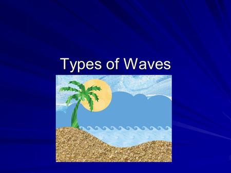 Types of Waves.