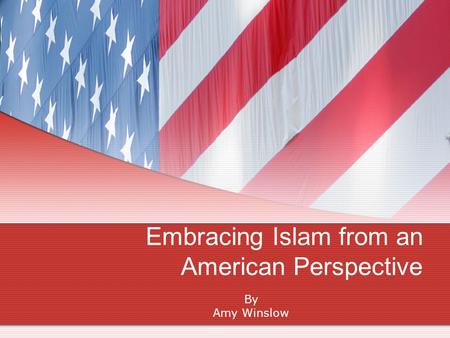 Embracing Islam from an American Perspective By Amy Winslow.