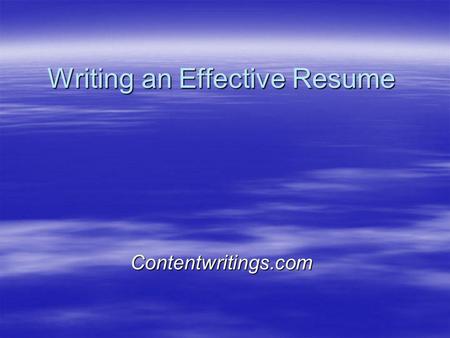 Writing an Effective Resume Contentwritings.com. Road Map Role of the Resume Role of the Resume Types of Resumes Types of Resumes Resume Formats Resume.