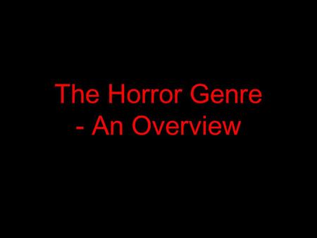 The Horror Genre - An Overview