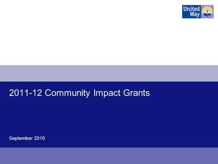 2011-12 Community Impact Grants September 2010. How to register as a new United Way service provider, and create an e-Cimpact account 2.