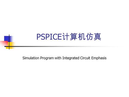 PSPICE Simulation Program with Integrated Circuit Emphasis.