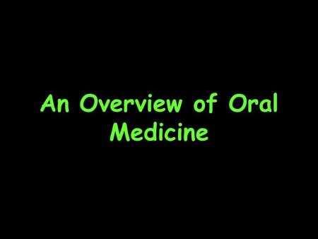 An Overview of Oral Medicine