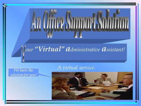 A virtual service. our Virtual a dministrative a ssistant! We have the solution for you!