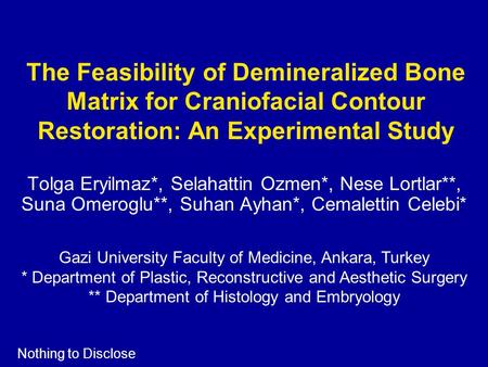 The Feasibility of Demineralized Bone Matrix for Craniofacial Contour Restoration: An Experimental Study Tolga Eryilmaz*, Selahattin Ozmen*, Nese Lortlar**,