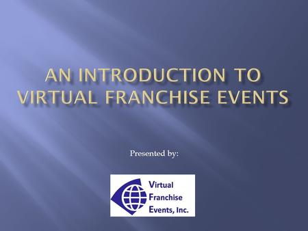 Presented by:. Paul Segreto, President/Founder, franchisEssentials Partner, Virtual Franchise Events, Inc. 2Virtual Franchise Events,