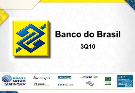 1 Banco do Brasil 3Q10. 2 Disclaimer The tables and charts in this presentation show the financial numbers, rounded, in R$ millions. The columns of changes.