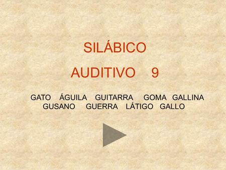 SILÁBICO AUDITIVO 9 GATO ÁGUILA GUITARRA GOMA GALLINA GUSANO GUERRA LÁTIGO GALLO.