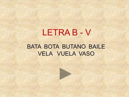 LETRA B - V BATA BOTA BUTANO BAILE VELA VUELA VASO.