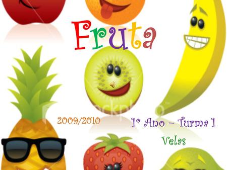 FrutaFruta 1º Ano – Turma 1 Velas 2009/2010. A l a r a n j a t e m m u i t a v i t a m i n a C. ( R a q u e l S e q u e i r a ) A m i n h a f r u t a.