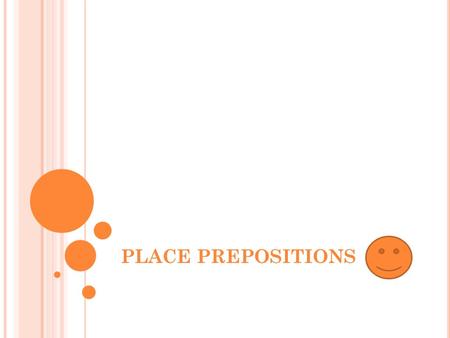 PLACE PREPOSITIONS.