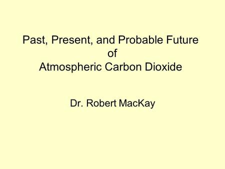 Past, Present, and Probable Future of Atmospheric Carbon Dioxide