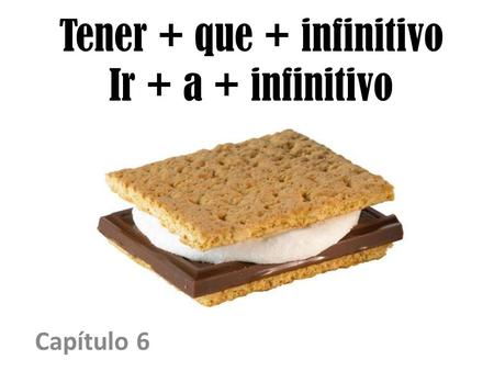 Tener + que + infinitivo Ir + a + infinitivo