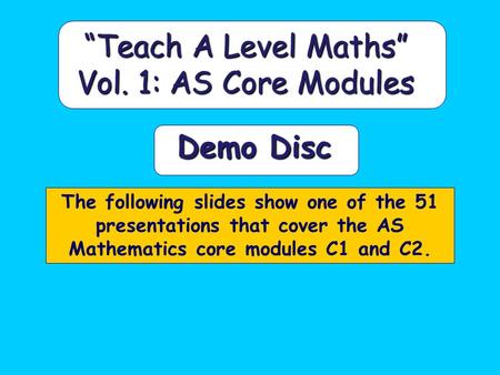 “Teach A Level Maths” Vol. 1: AS Core Modules