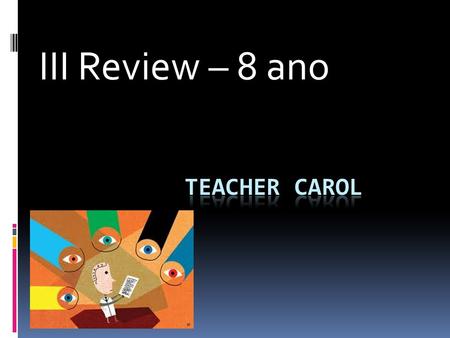 III Review – 8 ano. Lets remind the verbs: 1. Put ( T ) TRUE or ( F ) FALSE in the sequence below: ( ) to be – was / were – ser estar ( ) to become –