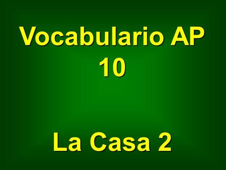 Vocabulario AP 10 La Casa 2. baño bathroom techo roof, ceiling.