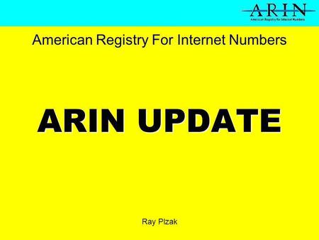 ARIN UPDATE Ray Plzak American Registry For Internet Numbers.