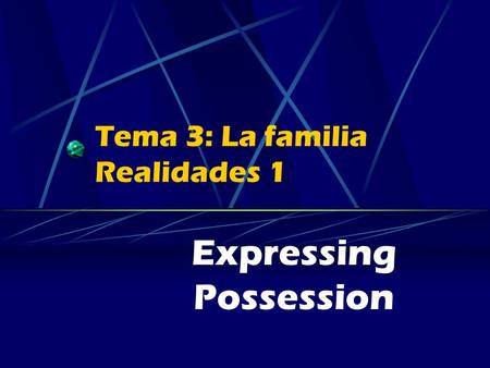 Tema 3: La familia Realidades 1