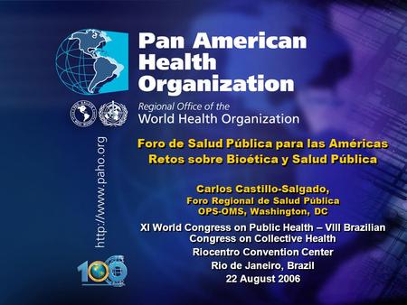 Foro de Salud Pública para las Américas Retos sobre Bioética y Salud Pública Carlos Castillo-Salgado, Foro Regional de Salud Pública OPS-OMS, Washington,