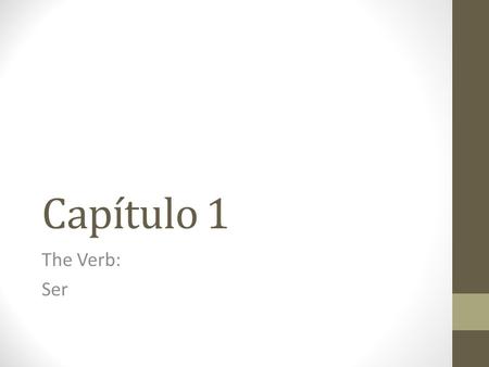 Capítulo 1 The Verb: Ser.