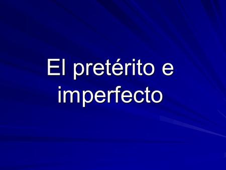 El pretérito e imperfecto