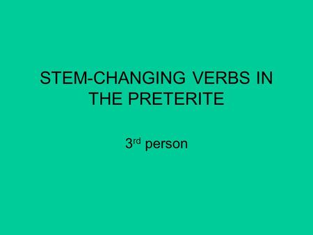 STEM-CHANGING VERBS IN THE PRETERITE