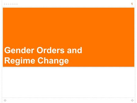 1 Gender Orders and Regime Change 1. 2 Some starting points Change in the deep structures of social totality Feel the heat, not just see the light Pressure.