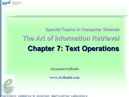 Alexander Gelbukh www.Gelbukh.com Special Topics in Computer Science The Art of Information Retrieval Chapter 7: Text Operations Alexander Gelbukh www.Gelbukh.com.