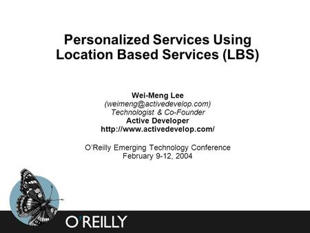 Personalized Services Using Location Based Services (LBS) Wei-Meng Lee (weimeng@activedevelop.com) Technologist & Co-Founder Active Developer http://www.activedevelop.com/