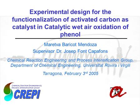 Experimental design for the functionalization of activated carbon as catalyst in Catalytic wet air oxidation of phenol Maretva Baricot Mendoza Supervisor.