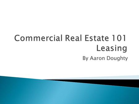 By Aaron Doughty. Determine Space Requirements Location Amenity and Service Requirements Parking Number of employees/ offices etc Survey the Market/ Selection.