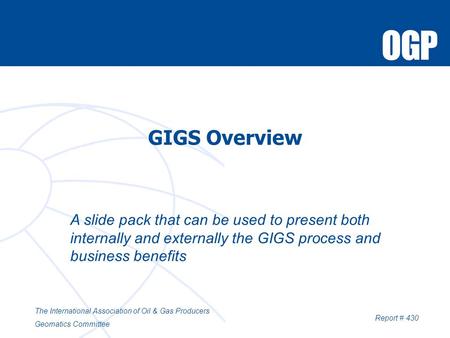 GIGS Overview A slide pack that can be used to present both internally and externally the GIGS process and business benefits The International Association.