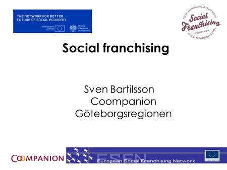 1 Social franchising Sven Bartilsson Coompanion Göteborgsregionen.