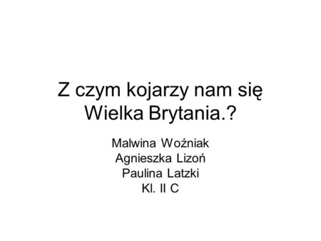 Z czym kojarzy nam się Wielka Brytania.?