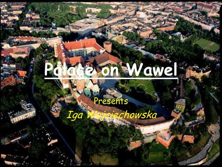 Palace on Wawel Presents Iga Wojciechowska Contents 1.Palace on Wawel 2.Contents 3.Map 4.Location 5.What is it? 6.Defence 7.Wawel- the kings resident.