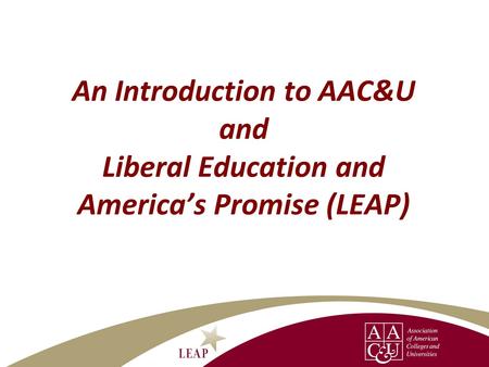 About AAC&U AAC&U is the leading national association concerned with the quality of student learning in college 1,300 institutional members—including.