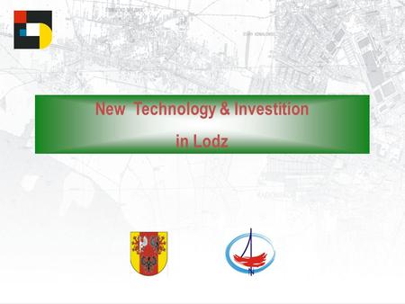 New Technology & Investition in Lodz. 1.Why Lodz ? 2.New Investment 3.New Technology.