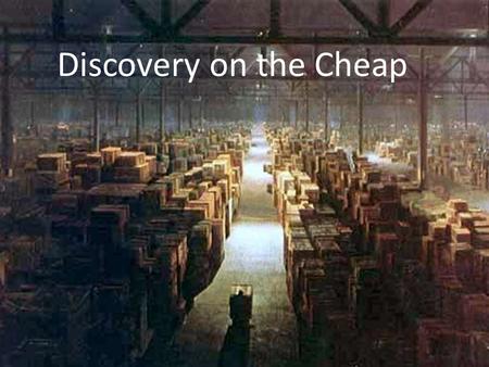 Discovery on the Cheap.